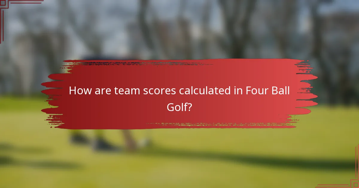 How are team scores calculated in Four Ball Golf?