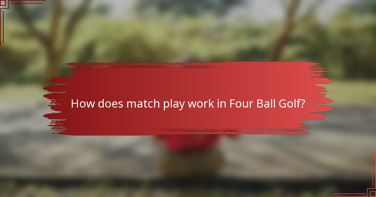 How does match play work in Four Ball Golf?