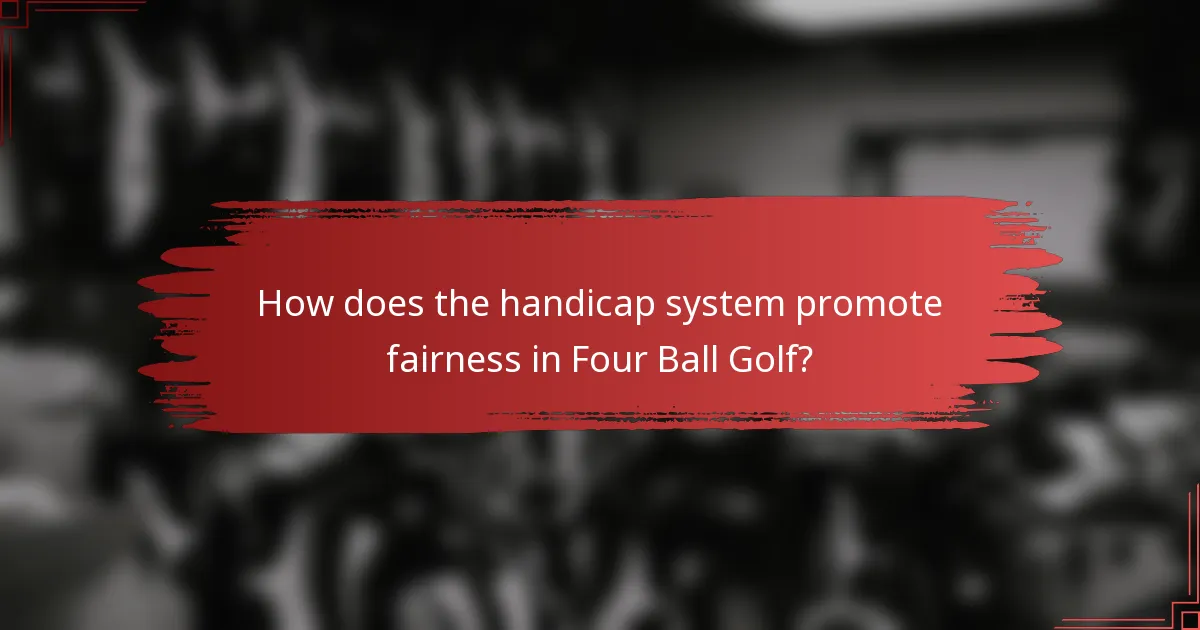 How does the handicap system promote fairness in Four Ball Golf?