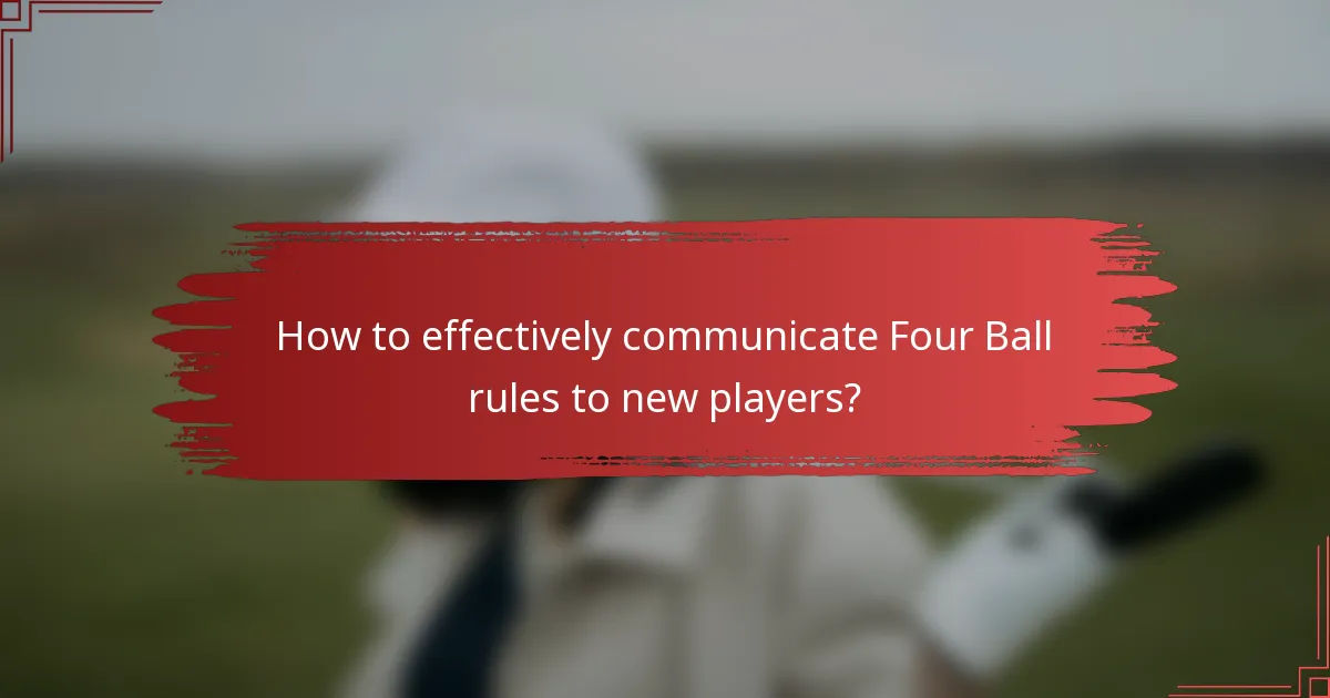 How to effectively communicate Four Ball rules to new players?