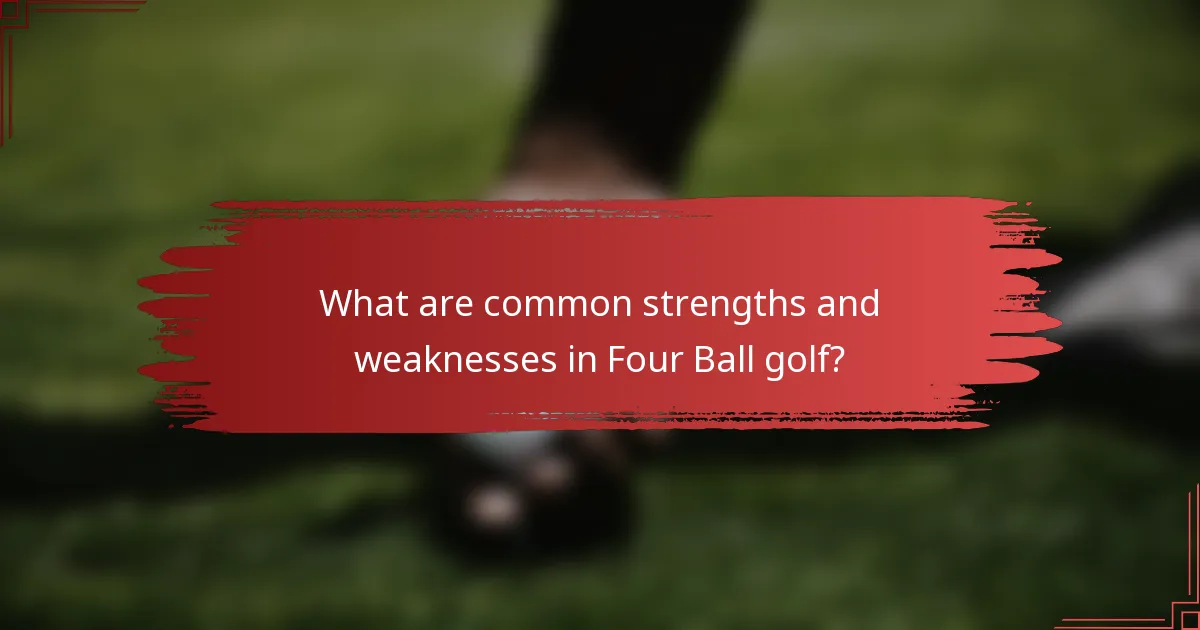 What are common strengths and weaknesses in Four Ball golf?