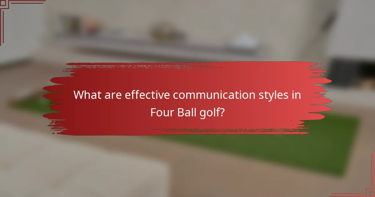 What are effective communication styles in Four Ball golf?