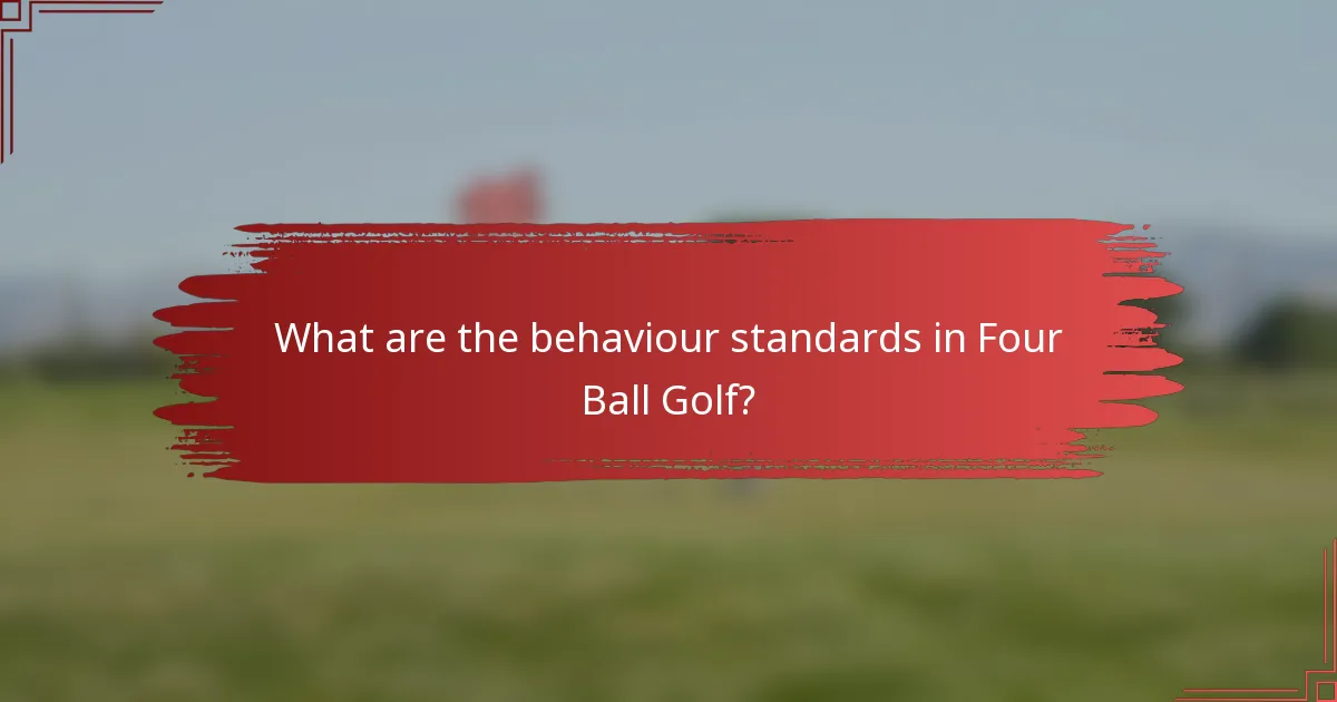 What are the behaviour standards in Four Ball Golf?