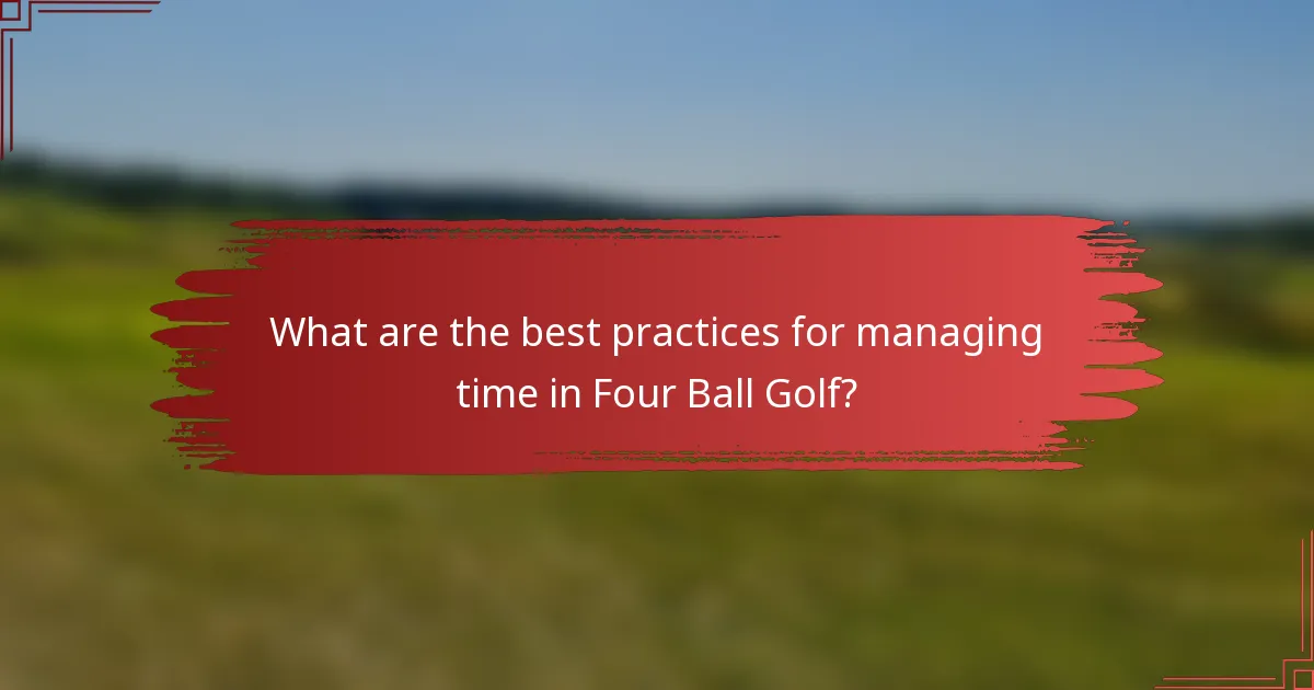 What are the best practices for managing time in Four Ball Golf?