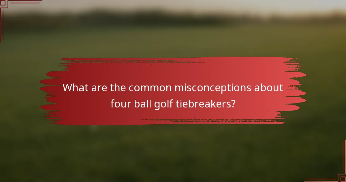 What are the common misconceptions about four ball golf tiebreakers?