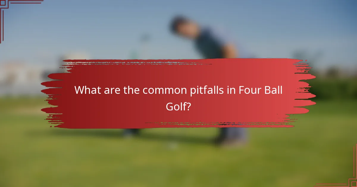 What are the common pitfalls in Four Ball Golf?