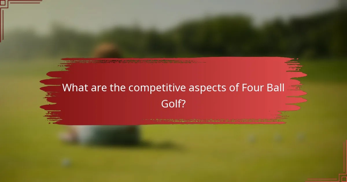 What are the competitive aspects of Four Ball Golf?