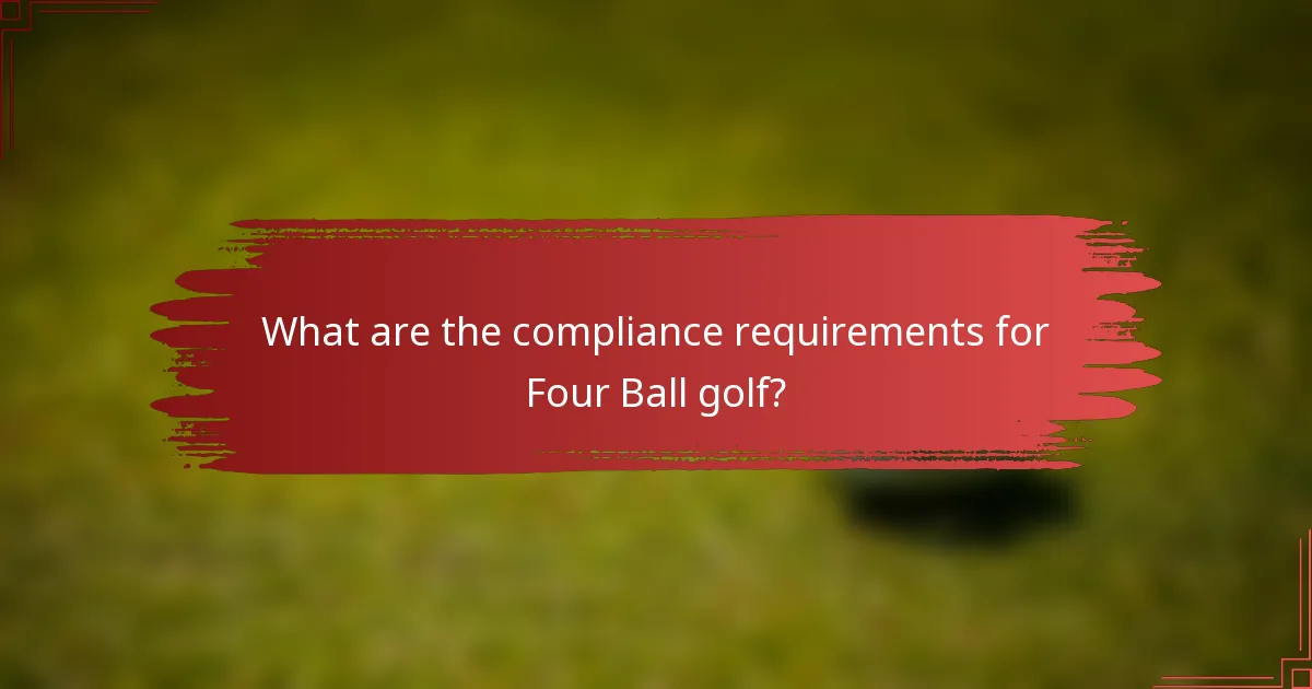 What are the compliance requirements for Four Ball golf?
