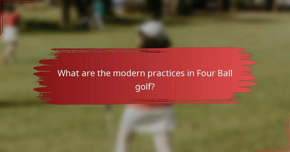 What are the modern practices in Four Ball golf?