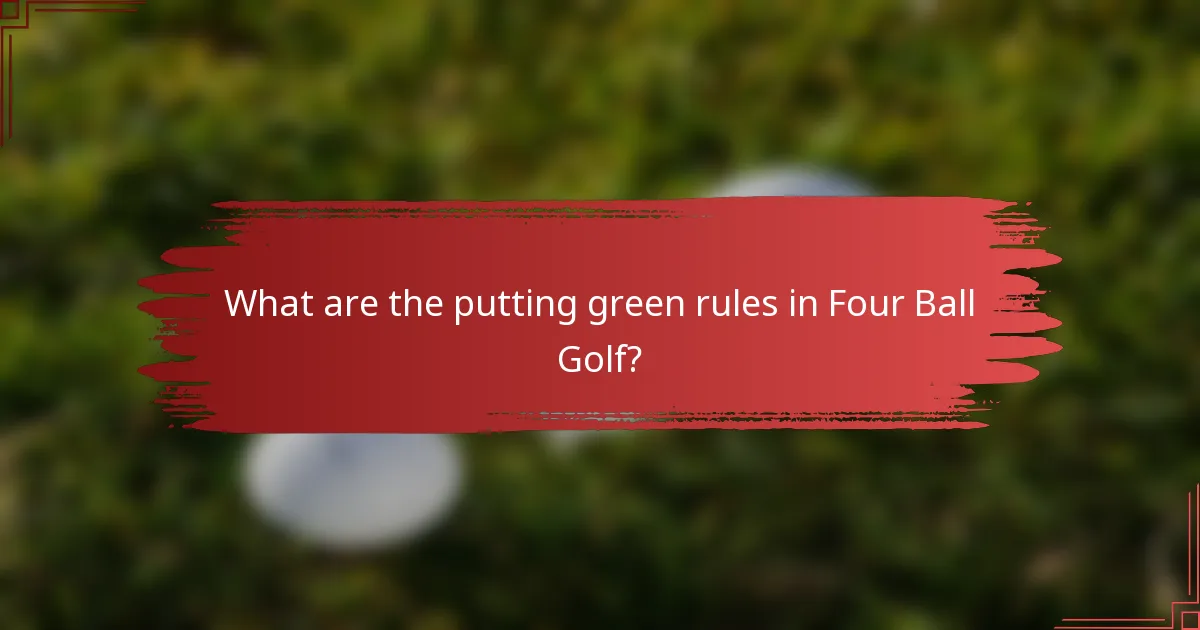 What are the putting green rules in Four Ball Golf?