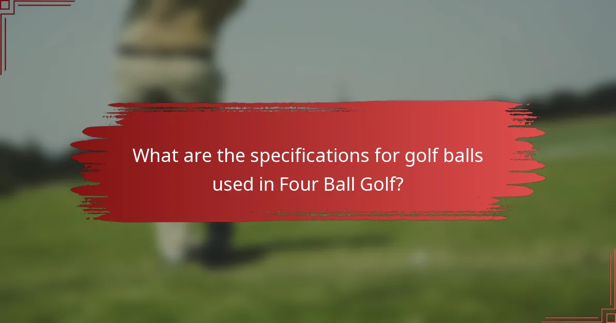 What are the specifications for golf balls used in Four Ball Golf?