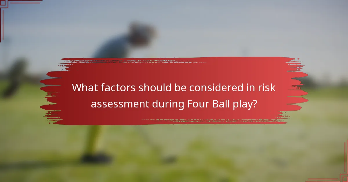 What factors should be considered in risk assessment during Four Ball play?