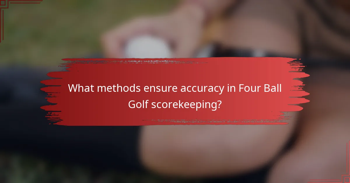What methods ensure accuracy in Four Ball Golf scorekeeping?