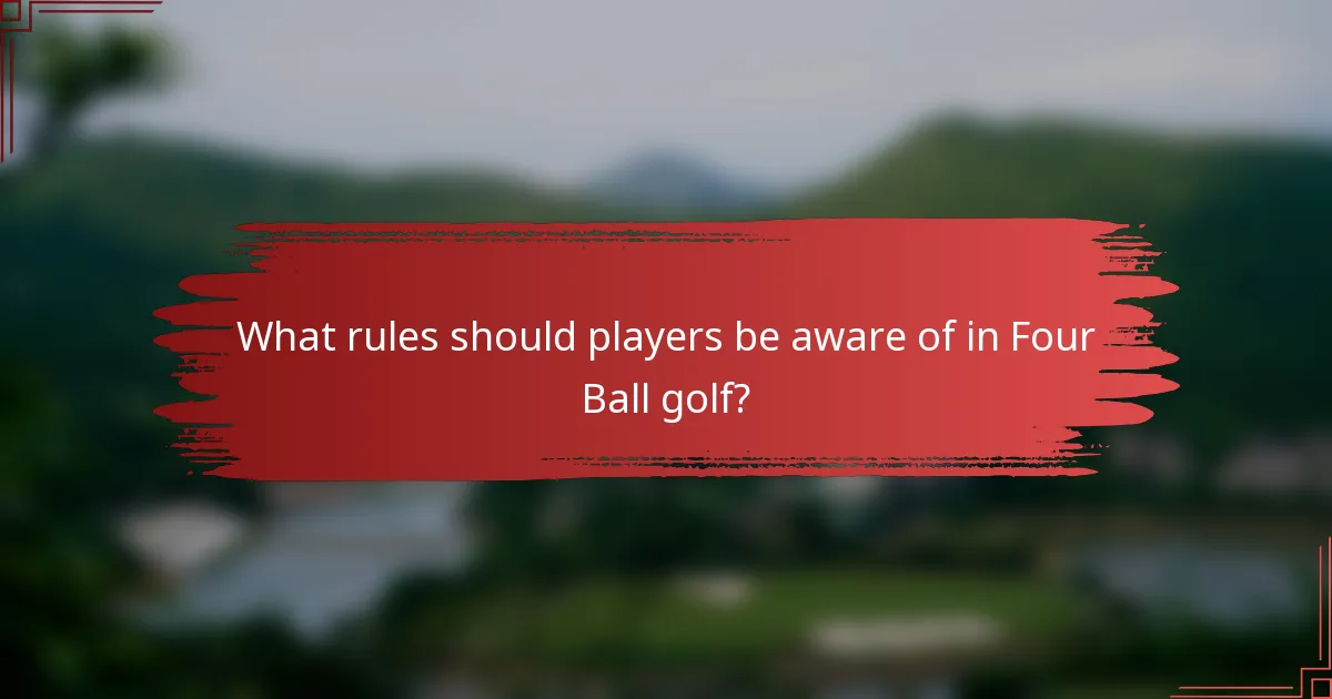 What rules should players be aware of in Four Ball golf?