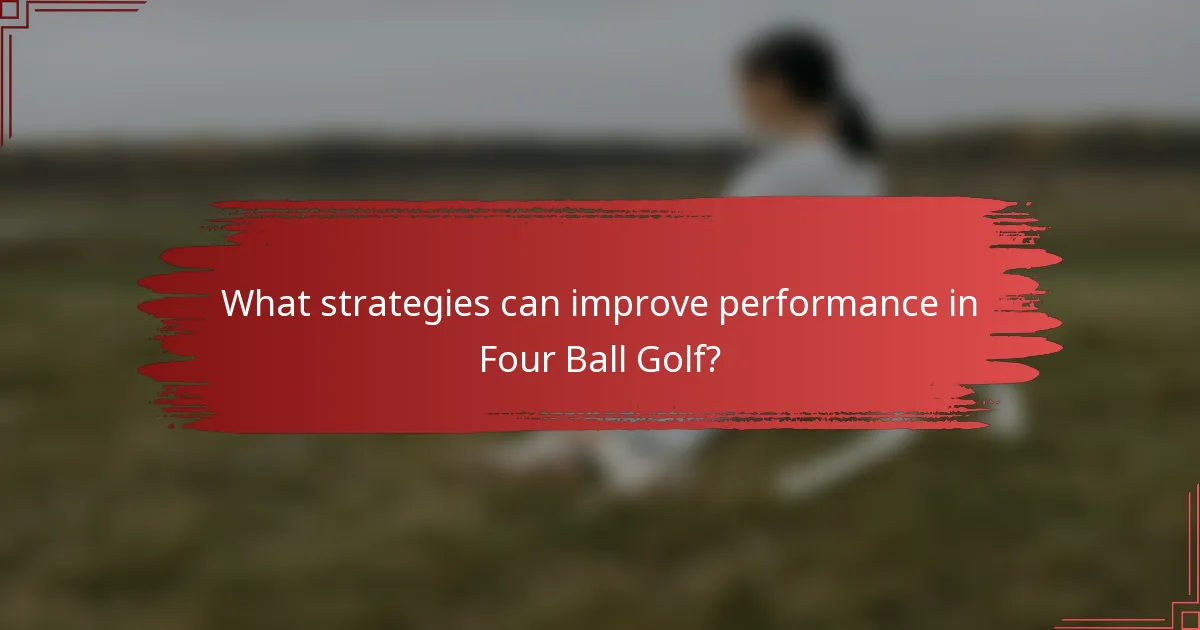 What strategies can improve performance in Four Ball Golf?