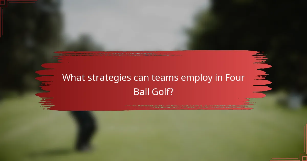 What strategies can teams employ in Four Ball Golf?