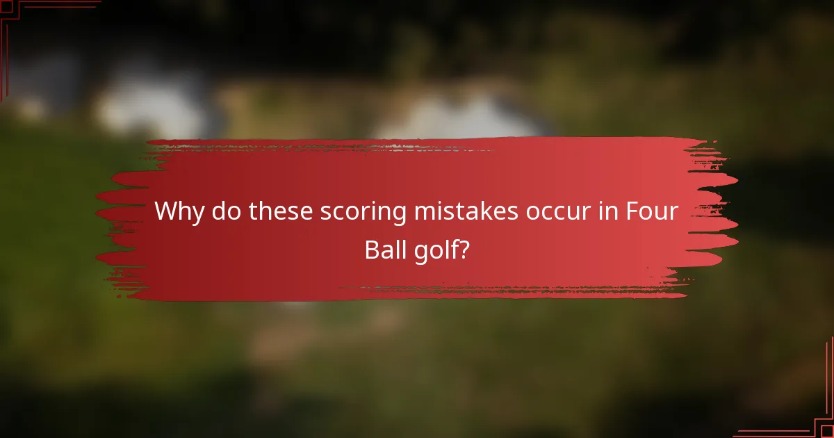 Why do these scoring mistakes occur in Four Ball golf?